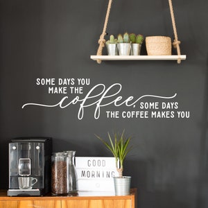Coffee Bar Wall Decal Kitchen Wall Decor Some days you make the coffee Kitchen Coffee Quote Wall Words Sticker Coffee Bar Funny Quote