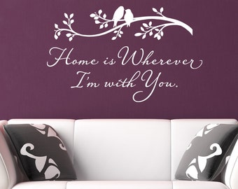 Home is wherever I'm with you - vinyl wall decal sticker vinyl lettering wall decor with birds on branch