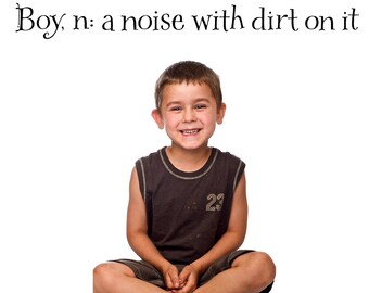 A boy is a noise with dirt on it - vinyl wall graphic decal lettering art sticker