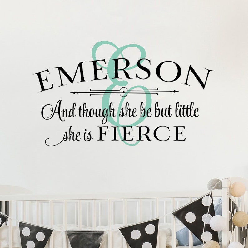 And though she be but little she is fierce Above the Crib Decor Name /& Initial Nursery Wall Decor Personalized Nursery wall decal