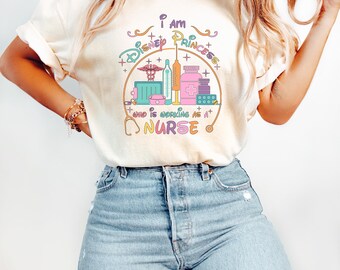 I Am A Disney Princess Who Is Working As A Nurse Shirt, Princess Nurse Sweatshirt, Disney Nursing Tee, Nursing Princess Shirt