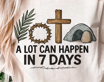 A lot can happen in 7 days PNG, Easter png, Easter Christian Sublimation Designs Download hand drawn, Christian Easter PNG, png designs