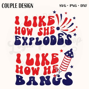 I Like How He Bangs Svg, Funny 4th Of July Svg, I Like How She Explodes Png Svg, Fireworks Svg, Fourth Of July Shirt, Independence Day Svg