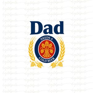 Dad Needs a Cold Beer PNG – Funny Brewery Style Sublimation Design, Transparent Background