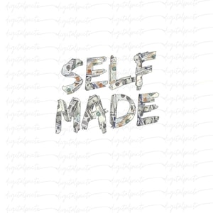 Self Made PNG – Dollar Bill Collage Typography Motivational Hustle Quote for Sublimation, Shirts, Entrepreneur Gifts & Digital Prints