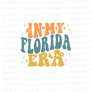 In My Florida Era PNG – Retro Groovy Text with Flowers and Sparkles, Trendy Sublimation Design for Florida Girls and Summer Vibes
