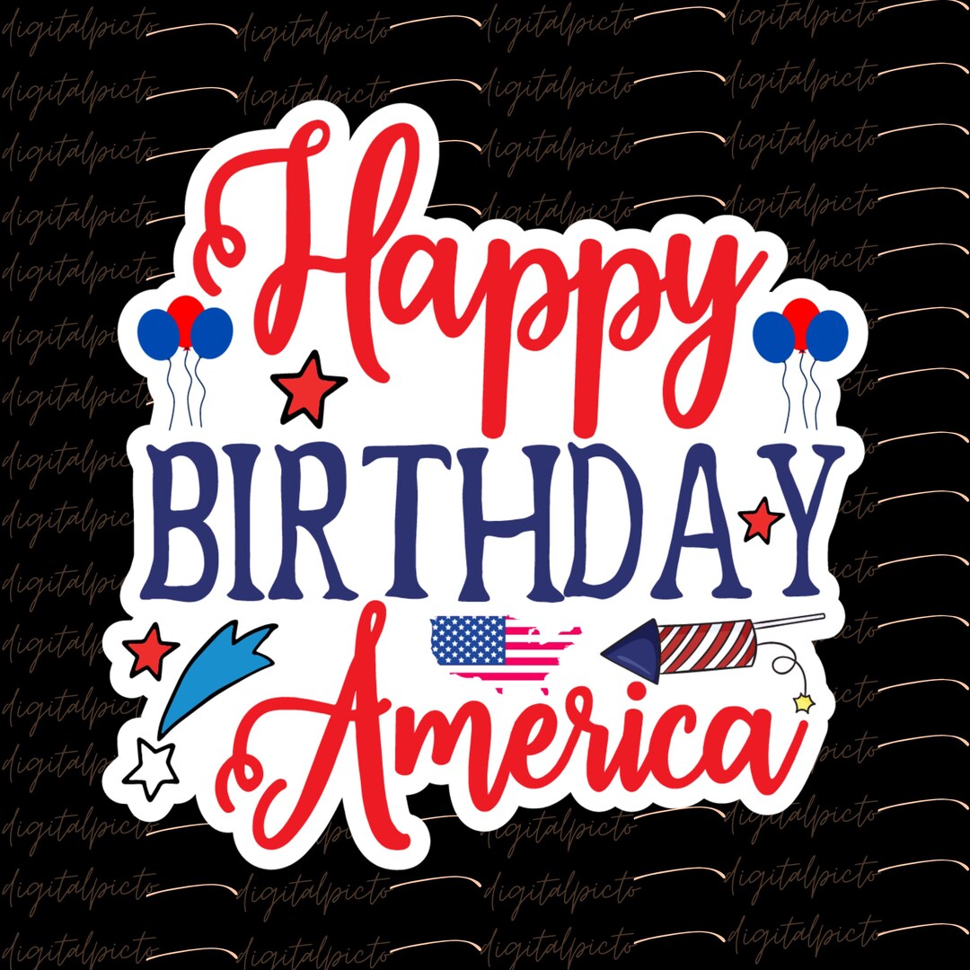 Happy Birthday America PNG, Patriotic Clipart, 4th of July Sublimation ...