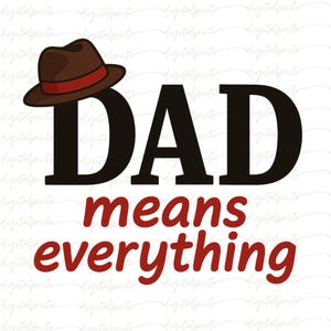 Dad Means Everything PNG – Heartfelt Father’s Day Clipart, Classic Hat Typography Design, Printable Sublimation Gift