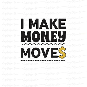 I Make Money Moves PNG – Bold Hustle Quote with Funky Fonts and Yellow Dollar Sign for Sublimation, Apparel, Stickers & Business Decor