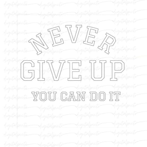 Never Give Up PNG – Bold Motivational Quote with “You Can Do It” for Sublimation, Shirts, Posters & Fitness Gear