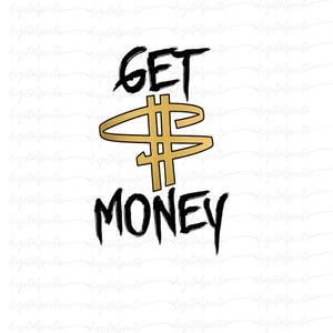 Get Money PNG – Graffiti-Style Hustle Quote with Gold Dollar Symbol for Streetwear Sublimation, Urban Art, Stickers & Hustler Merch