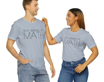 Math Shirt "Not Afraid of Math" Unisex Tshirt - Funny Gift for Math Teachers, Students, DIYers, Builders, Designers - Light Colors