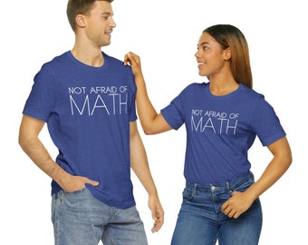 Math Shirt "Not Afraid of Math" Unisex Tshirt - Funny Gift for Math Teachers, Students, DIYers, Builders, Designers - Dark Colors