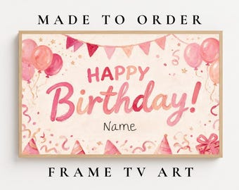 May include: A rectangular digital print for a television screen featuring a light cream background with pink watercolor illustrations of balloons, party hats, confetti, and bunting. The text reads MADE TO ORDER, HAPPY Birthday! Name, and FRAME TV ART.