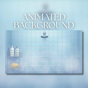 May include: An animated background featuring a light blue tiled shower wall with a silver shower head, a two-tier metal caddy holding two white bottles labelled shampoo and conditioner, and a yellow sponge. The text ANIMATED BACKGROUND is visible.