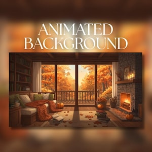 May include: An animated background featuring a cosy room with a stone fireplace, a wooden bookshelf, and a sofa with a thick orange knit blanket. Large windows look out onto an autumn forest with orange trees. Text reads ANIMATED BACKGROUND.