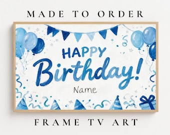 May include: A rectangular digital art print for a television screen featuring the text "HAPPY Birthday! Name" in blue brush-style lettering. The design includes blue balloons, party hats, streamers, and a bunting banner on a white background.
