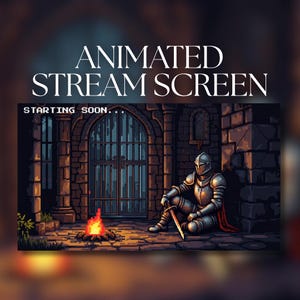 May include: Animated stream screen with a pixelated illustration of a knight in silver armor sitting near a fire. The background shows a stone building with a large gate. Text reads "ANIMATED STREAM SCREEN" and "STARTING SOON..."
