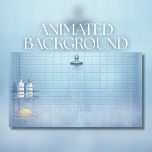 May include: An animated background image of a shower scene. The scene features a blue tiled wall, a shower head with water flowing down, and a metal shelf holding shampoo, conditioner, and a sponge. The text "ANIMATED BACKGROUND" is at the top.