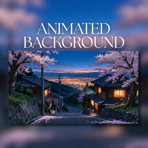 May include: An animated background featuring a digital illustration of a Japanese street at twilight with cherry blossom trees, traditional houses with glowing windows, and a distant city view. The text ANIMATED BACKGROUND is centered above.