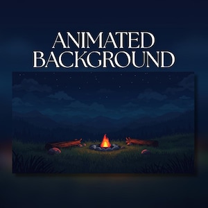 May include: An animated background graphic featuring a night landscape with a campfire surrounded by stones and two logs in a grassy field. The scene includes dark mountains under a starry sky. The text ANIMATED BACKGROUND is displayed above.