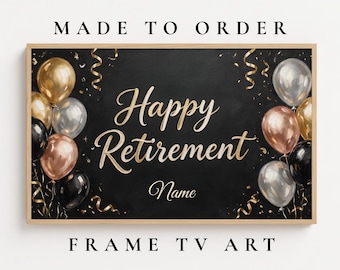 May include: A rectangular framed digital art piece for a TV screen featuring a black background with gold, silver, and rose gold balloons and gold confetti. The text reads "MADE TO ORDER", "Happy Retirement", "Name", and "FRAME TV ART".