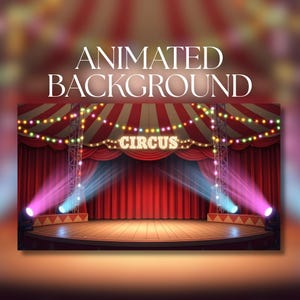 May include: Animated background image of a circus stage. The stage is made of wood and has red curtains in the background. The word "CIRCUS" is lit up in the center. The image has spotlights and colorful lights.