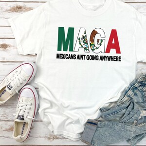 Mexicans Ain&#39;t Going Anywhere T-Shirt: Latina Power, Equality Tee
