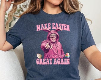Make Easter Great Again T-Shirt, Funny Trump Easter T-Shirt, Cool Trump Easter Shirt, Trump Easter Shirt, Maga Funny Shirt, Funny Trump Gift