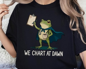 We Chart At Dawn Nurse Shirt Funny Frog Meme RN Tee Nursing Humor Top