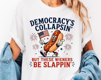 Comfort Colors Democracys Collapsing But These Wieners Be Slappin Shirt Tee