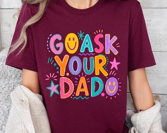Comfort Colors Funny Go Ask Your Dad Shirt Vintage Sarcastic Mama Tee Mom Gift