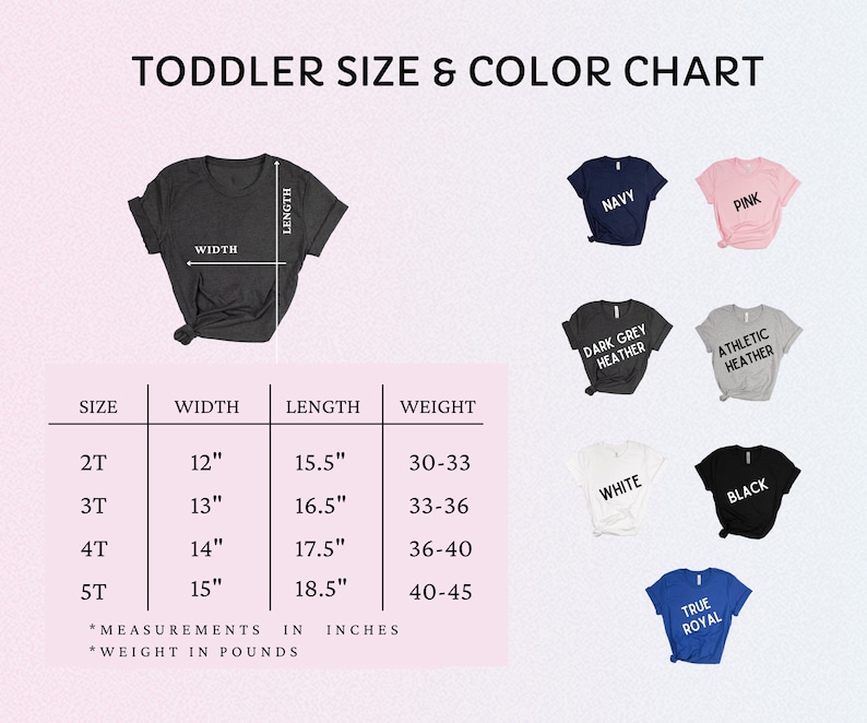 May include: A chart titled "TODDLER SIZE & COLOR CHART" displays size, width, length, and weight measurements for toddler t-shirts. Colors include navy, pink, dark grey heather, athletic heather, white, black, and true royal.