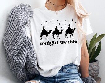 Tonight We Ride Christmas T-Shirt,Christian T-Shirt,Faith Christmas T-Shirt,Christmas Family T-Shirt,3 Wise Men T-Shirt,Xmas Gift for Women