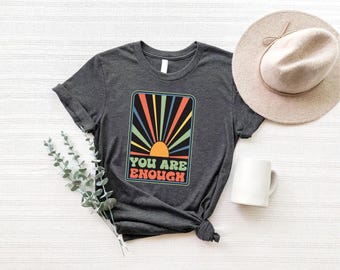 You Are Enough T-Shirt: Positive Affirmation Graphic Tee