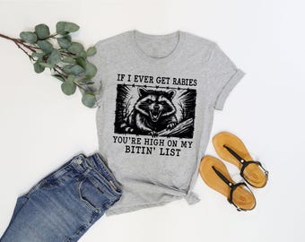 If I Ever Get Rabies You're High On My Bitin List Shirt: Funny Raccoon Shirt, Sassy Raccoon Shirt, Raccoon Meme Shirt, Adult Humor Shirt