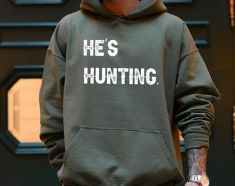 He's Hunting Hoodie: Deer Buck Hunter Gift