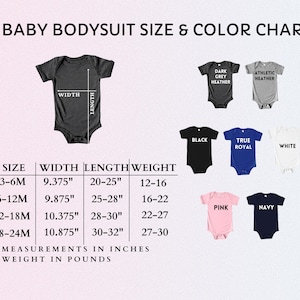 May include: Baby bodysuit size and color chart. Includes measurements in inches for width and length, and weight in pounds. Bodysuit colors include dark grey heather, athletic heather, black, true royal, white, pink, and navy.