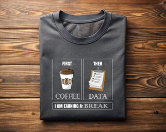 Funny Programmer T-Shirt: First Coffee Then Data Coder Tee