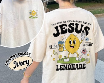 Life Gave Me Some Lemons But My Jesus He Be Makin' Lemonade Comfort Colors Shirt, Jesus Lemonade TShirt, Funny Christian Shirt, Faith Shirt
