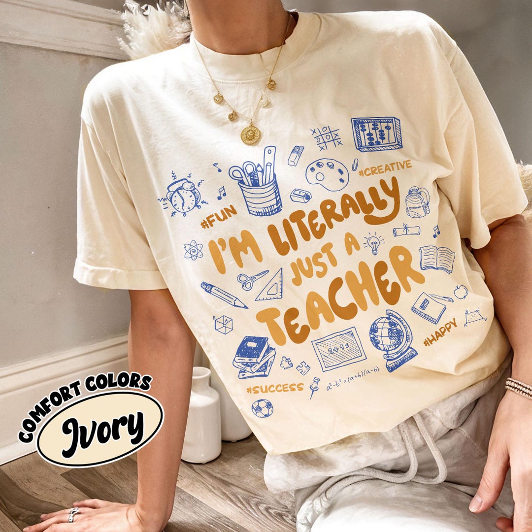 I'm Literally Just a Teacher Comfort Colors® Shirt, Teacher Life T ...