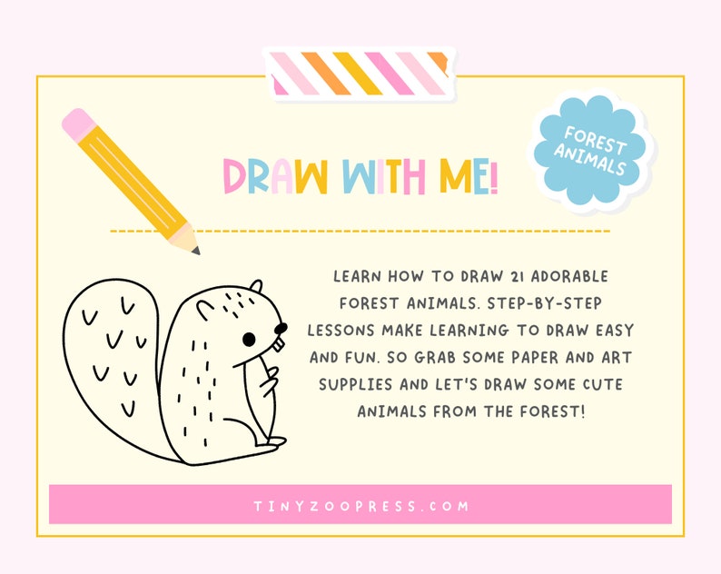 May include: A light yellow poster with the text "DRAW WITH ME!" and a cartoon squirrel illustration. The poster also includes the text "FOREST ANIMALS" and "TINYZOOPRESS.COM". A yellow pencil is in the upper left corner.