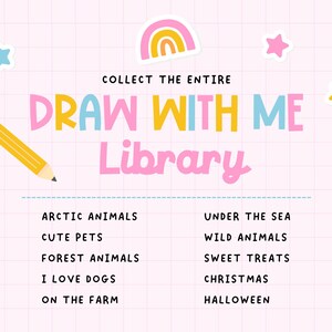 May include: A graphic design featuring the text COLLECT THE ENTIRE DRAW WITH ME Library, with a yellow pencil, a rainbow, and stars on a pink grid background. Below are two columns listing themes: Arctic Animals, Cute Pets, Forest Animals, I Love Dogs, On The Farm, Under The Sea, Wild Animals, Sweet Treats, Christmas, and Halloween.