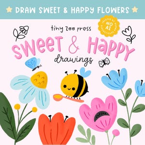 May include: A book cover titled DRAW SWEET & HAPPY FLOWERS and SWEET & HAPPY drawings by tiny zoo press. The illustration features a yellow and black bee holding a spoon, surrounded by colorful blue, pink, and orange flowers and a butterfly.