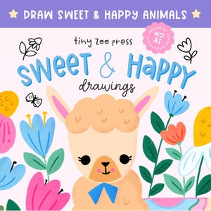 May include: A book cover titled DRAW SWEET & HAPPY ANIMALS and SWEET & HAPPY drawings by tiny zoo press. The illustration features a beige llama with a blue bow, surrounded by colorful flowers in pink, blue, and yellow on a light pink background.