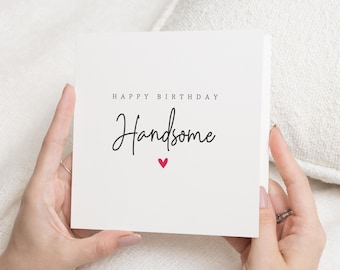 Birthday Card for Him, Happy Birthday Handsome Card, Birthday Card for Boyfriend, Husband, Romantic Birthday Card for Men