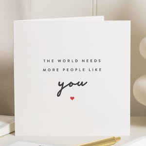 Freundschaftskarte, Denken an Sie Karte, Ermutigungskarte, Motivationskarte für Freund, Positivitätskarten, Die Welt braucht mehr Menschen wie Sie