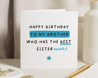 May include: A white card with blue and black text that reads "Happy Birthday to my brother who has the best sister ever!" with a blue star in the bottom right corner.