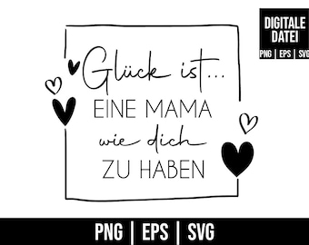 Puede incluir: Diseño digital en blanco y negro con el texto alemán "Glück ist... EINE MAMA wie dich ZU HABEN" dentro de un marco cuadrado, adornado con corazones. El diseño también incluye el texto "DIGITALE DATEI" e indicadores de tipo de archivo.