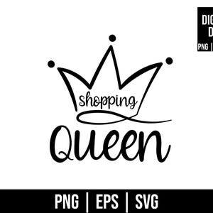 May include: Black and white graphic design featuring a crown with the words "shopping Queen" in a stylish font. The image includes the file types: PNG, EPS, and SVG. The design is suitable for various crafting projects.